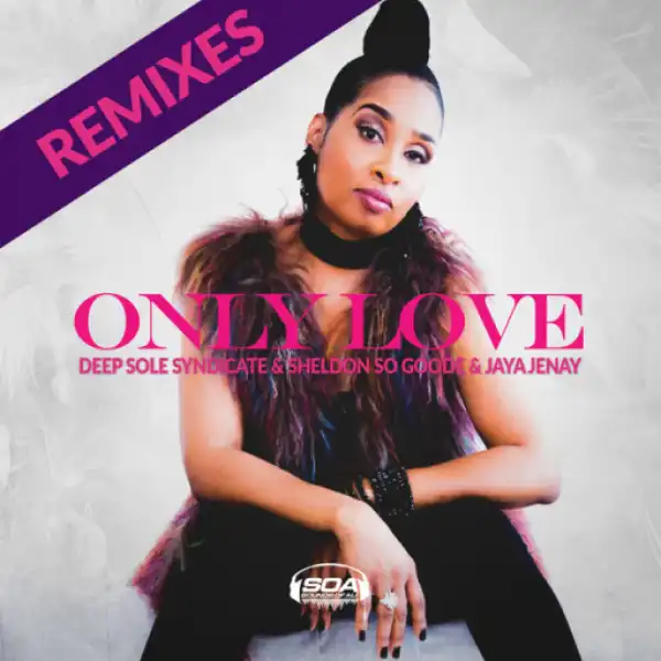 Deep Sole Syndicate - Only  Love (Steele Records Vocal Mix) Ft. Sheldon So  Goode, Jaya Jenay, Reggie Steele